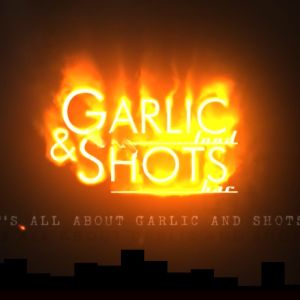 Garlic & Shots